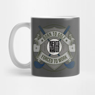 Never Waver Born to Golf Forced To Work Mug